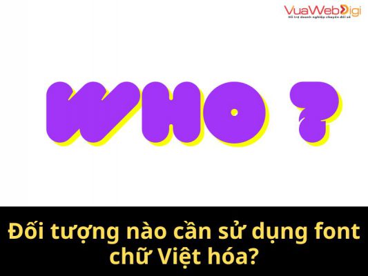 Đối tượng nào cần sử dụng font chữ Việt hóa?
