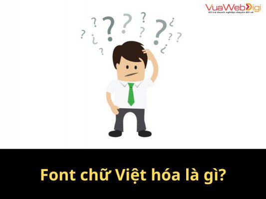 Font chữ Việt hóa là gì?